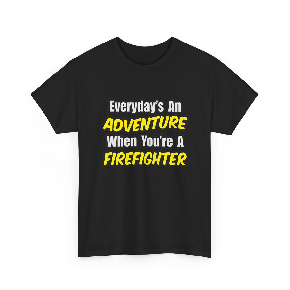 Everyday's An Adventure...Firefighter - Unisex Heavy Cotton Tee