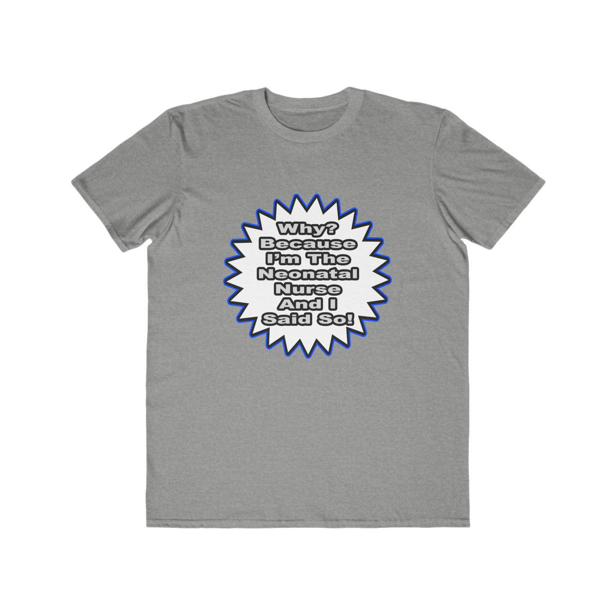 Neonatal Nurse...Because I Said So - Men's Lightweight Fashion Tee