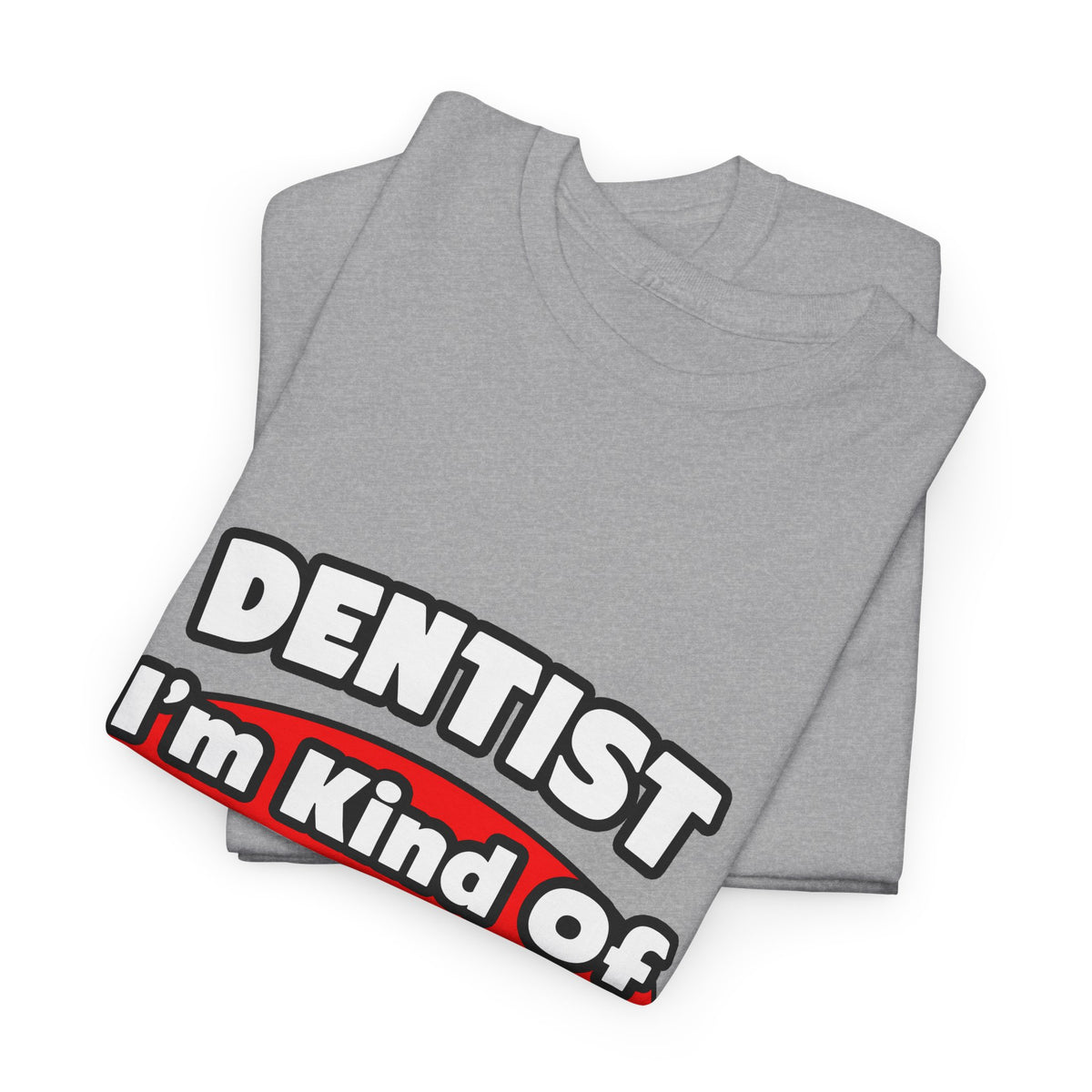Dentist...Big Deal - Unisex Heavy Cotton Tee