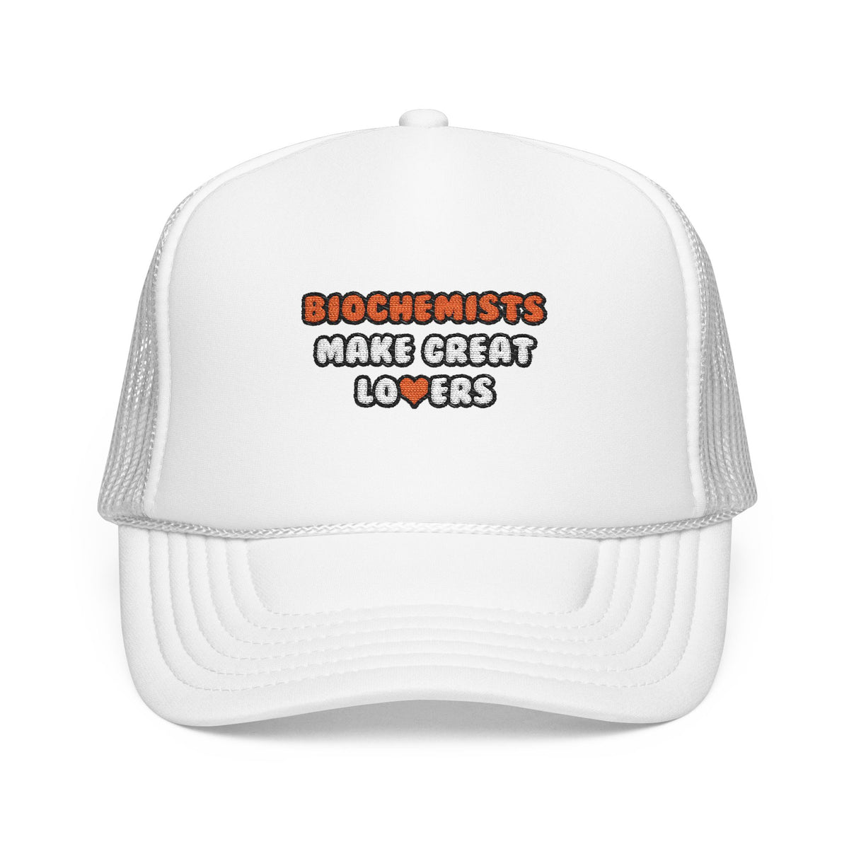 Biochemists Make Great Lovers - Foam Trucker Hat