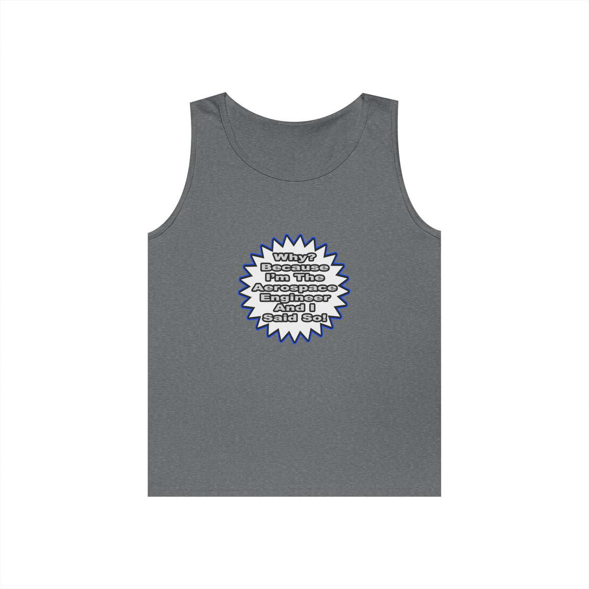 Aerospace Engineer...Because I Said So - Unisex Heavy Cotton Tank Top