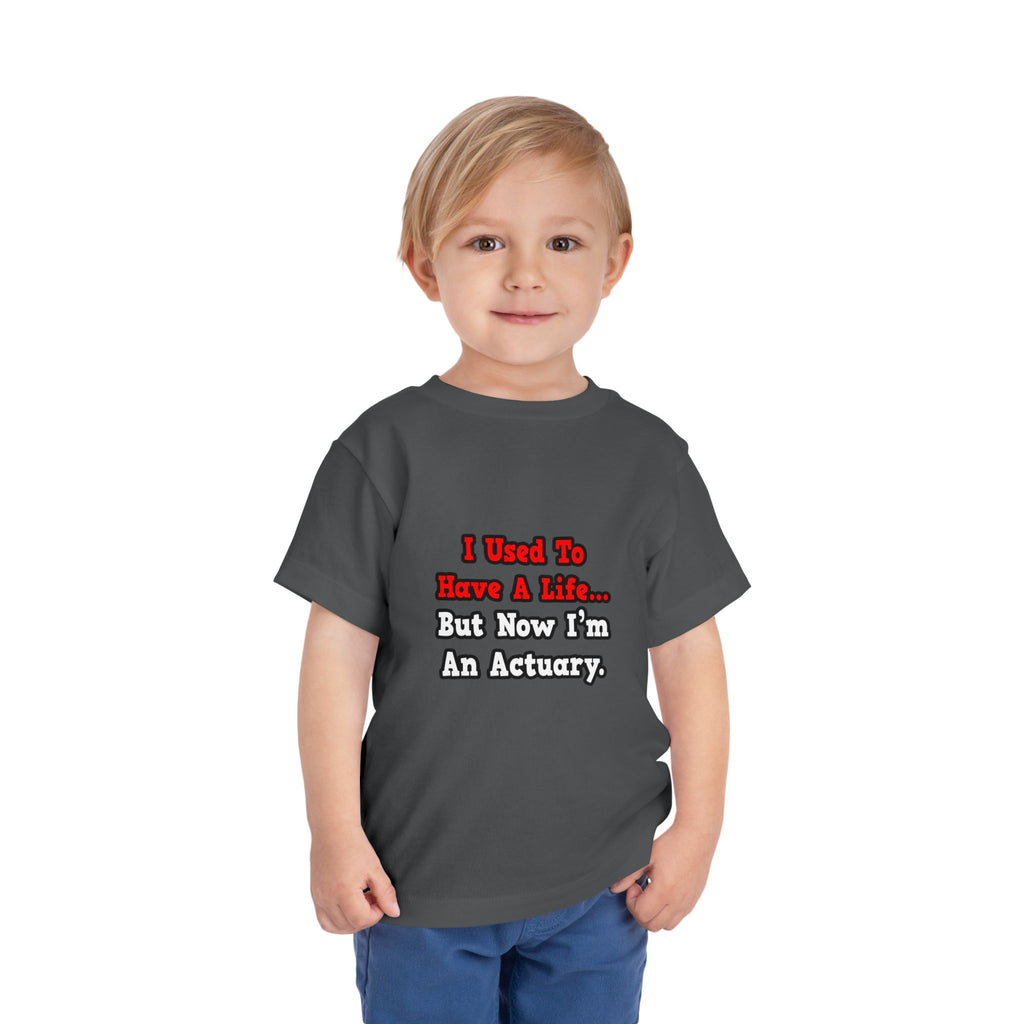 I Used to Have a Life...Actuary - Toddler Short Sleeve Tee