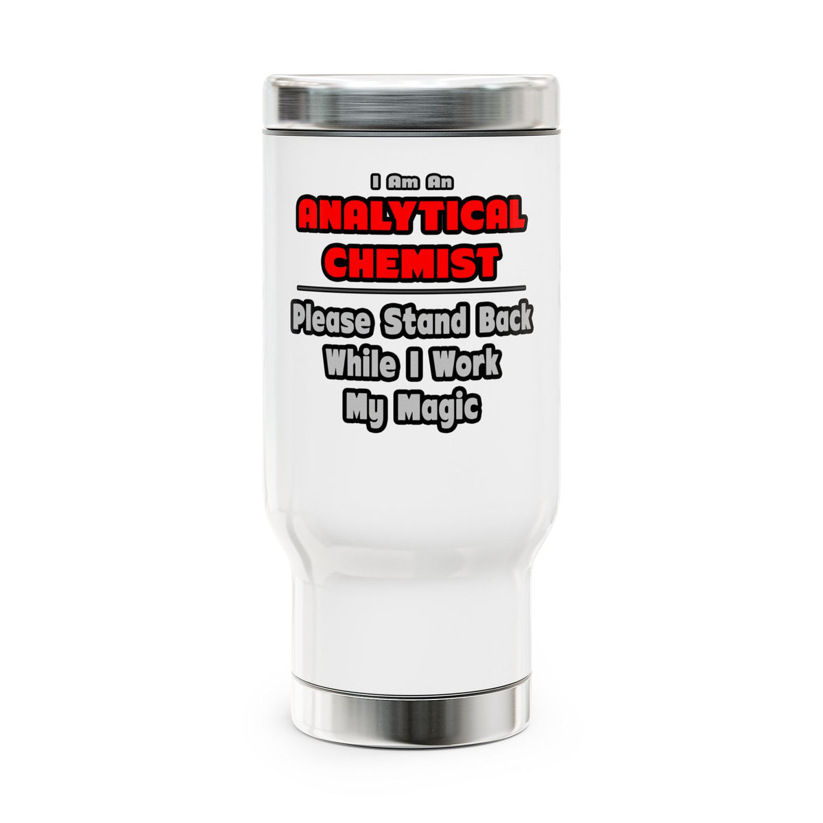Analytical Chemist...Work My Magic - Stainless Steel Travel Mug with Handle, 14oz