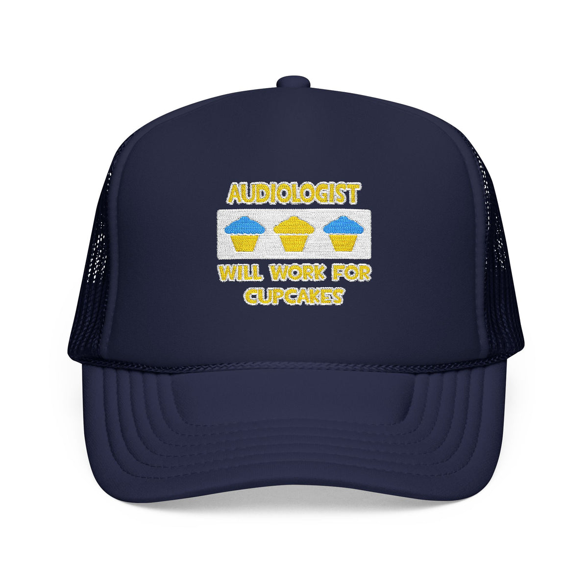 Audiologist ... Will Work For Cupcakes - Foam Trucker Hat
