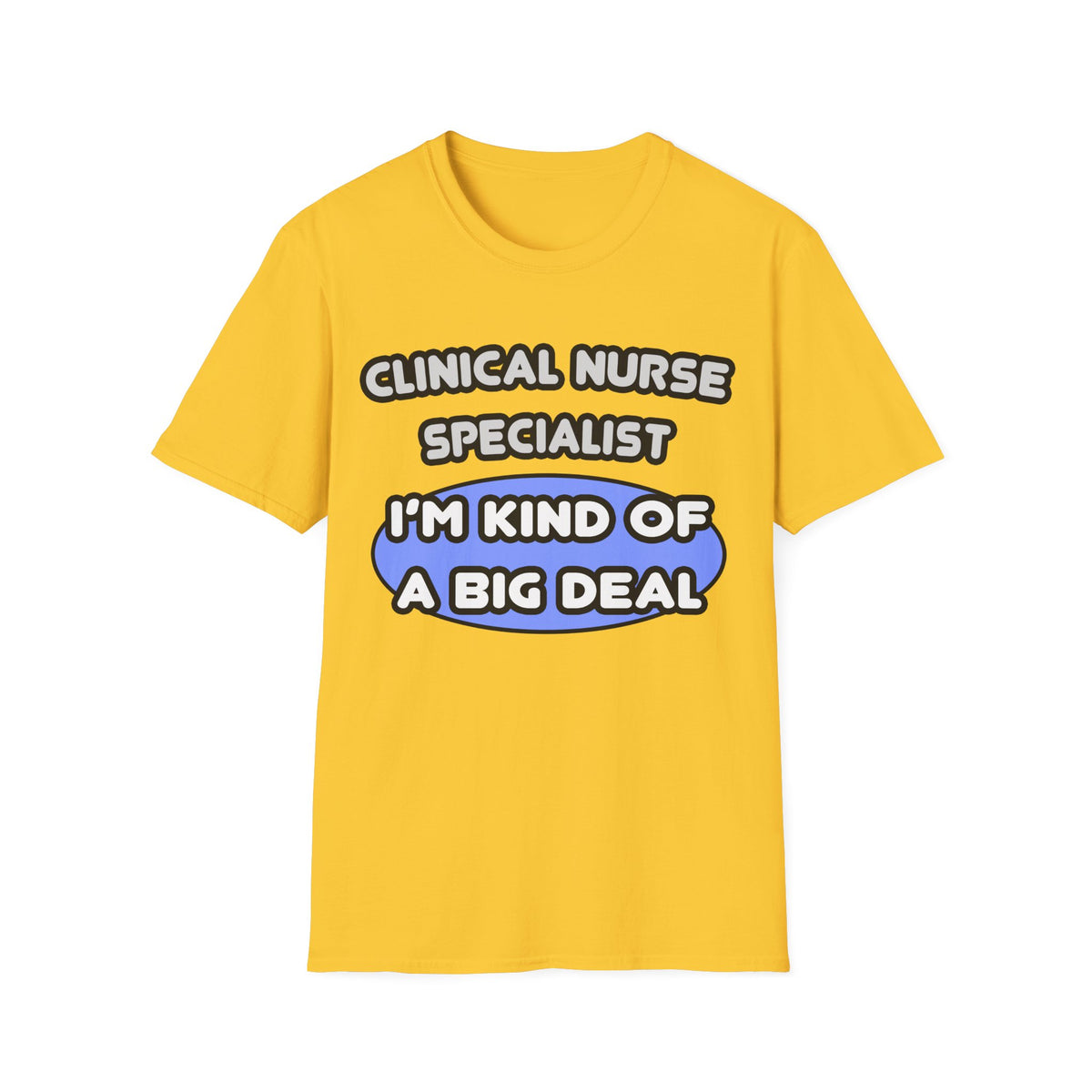 Clinical Nurse Specialist .. Kind of a Big Deal - Unisex Softstyle T-Shirt