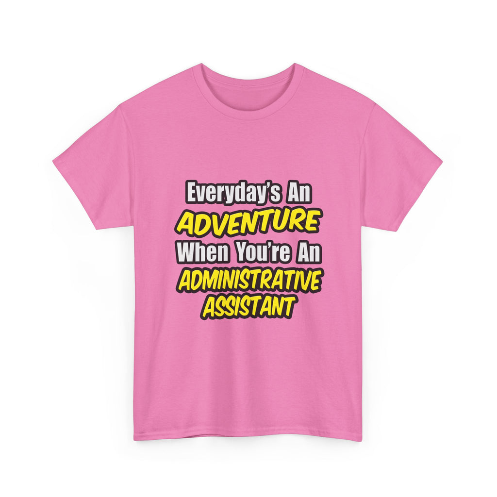 Everyday's An Adventure...Administrative Assistant - Unisex Heavy Cotton Tee
