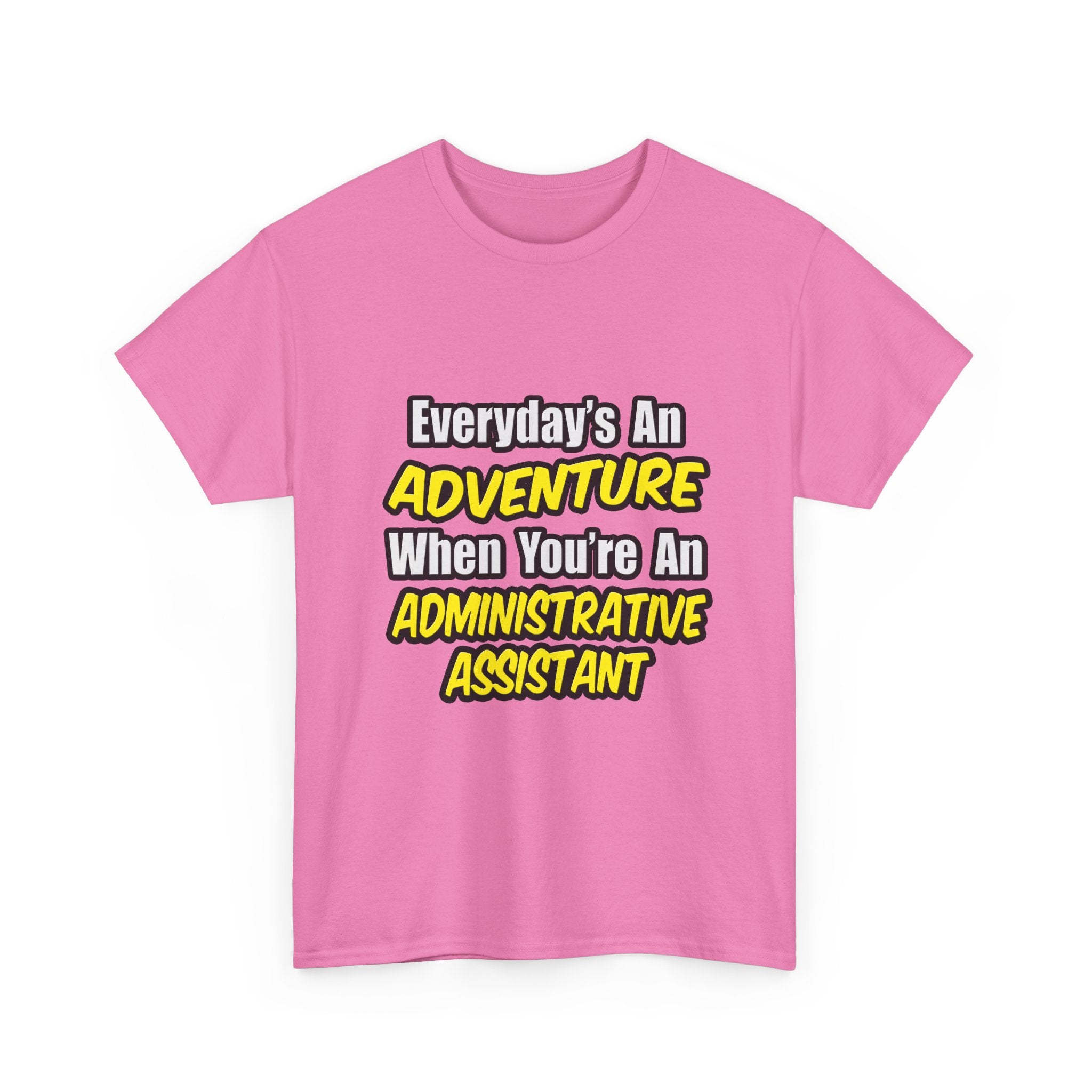Everyday's An Adventure...Administrative Assistant - Unisex Heavy Cotton Tee