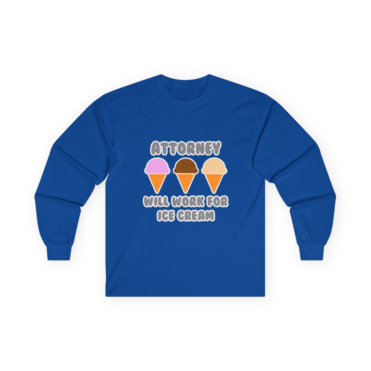 Attorney ... Will Work For Ice Cream - Unisex Ultra Cotton Long Sleeve Tee