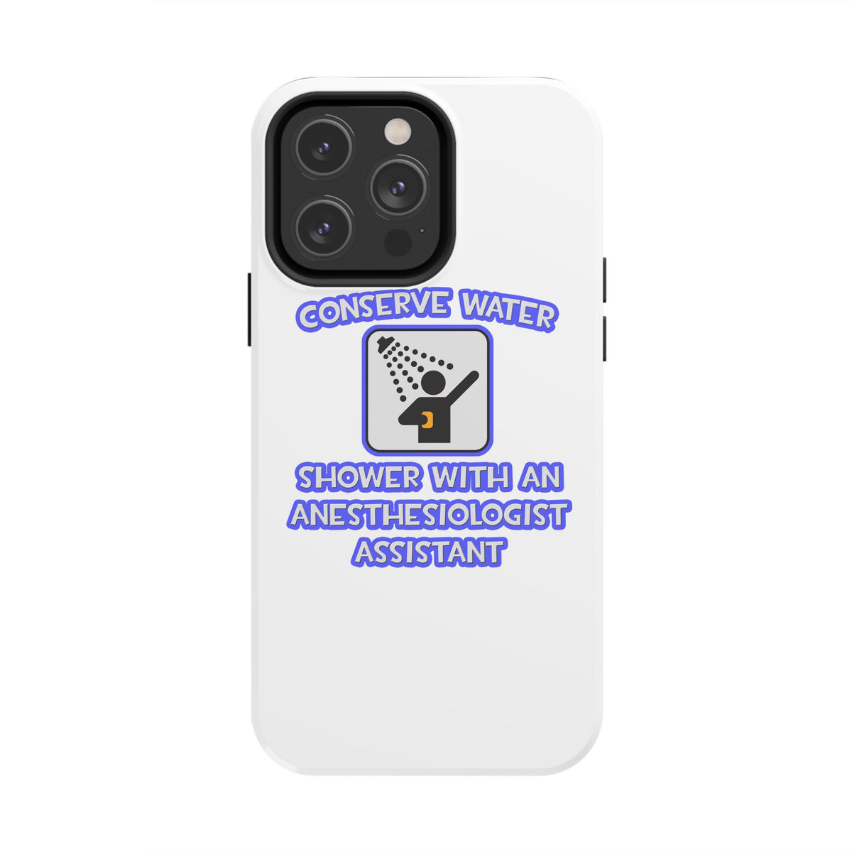 Conserve Water .. Shower With Anesthesiologist Asst - Tough Phone Cases
