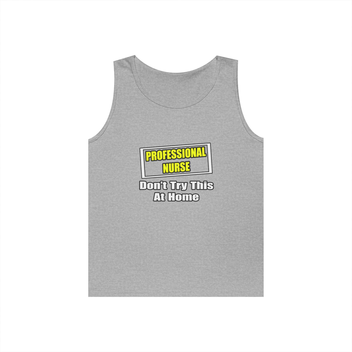 Professional Nurse...Don't Try This At Home - Unisex Heavy Cotton Tank Top