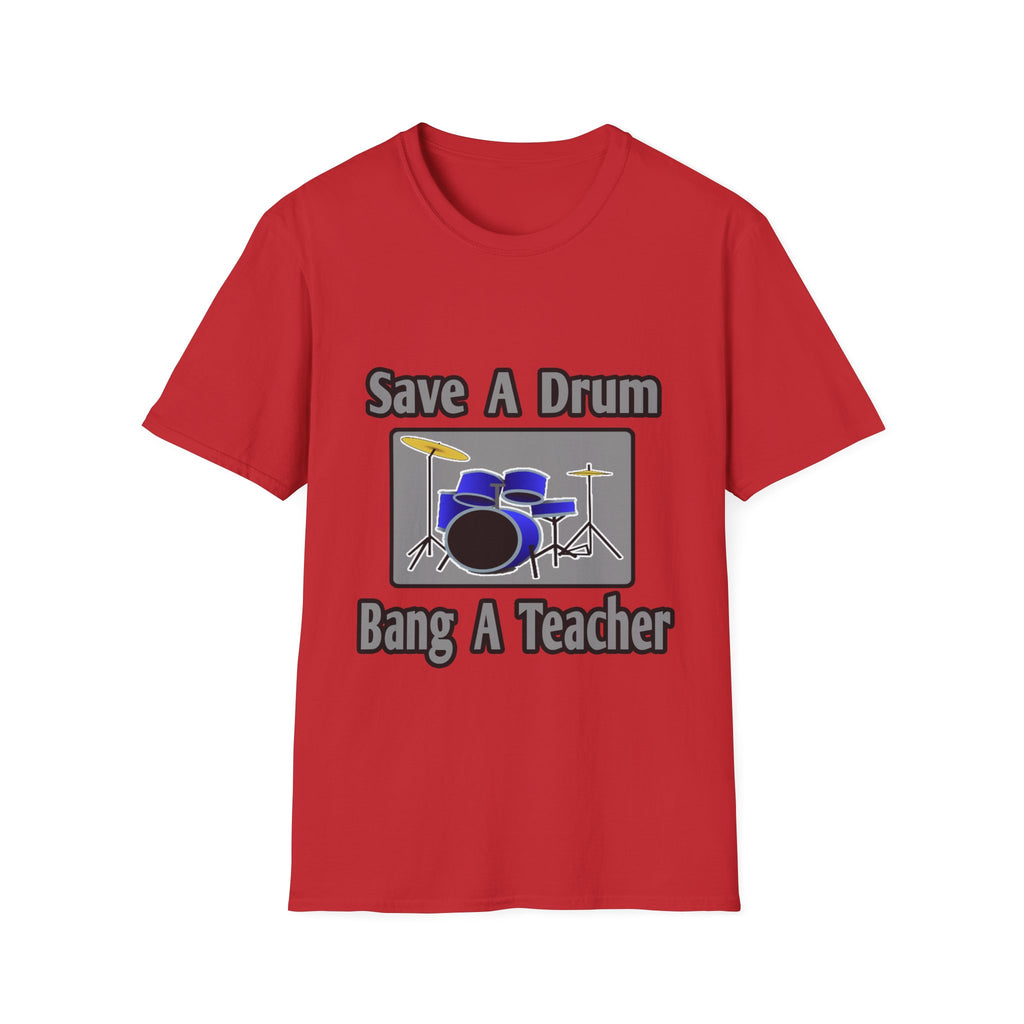 Save a Drum...Bang a Teacher - Unisex Softstyle T-Shirt