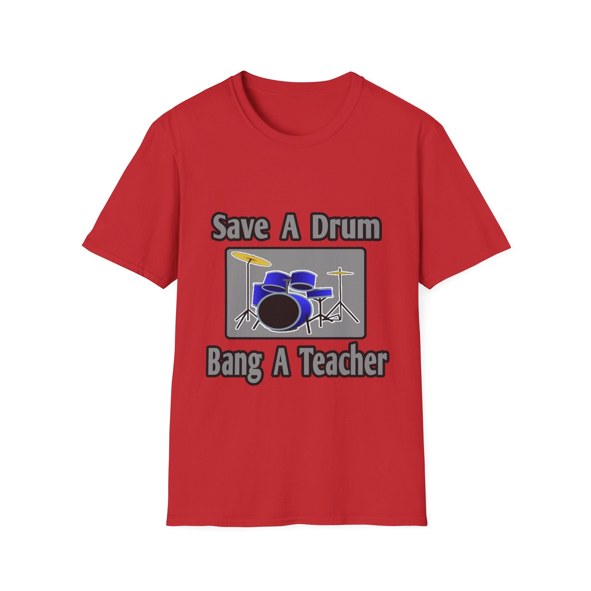 Save a Drum...Bang a Teacher - Unisex Softstyle T-Shirt