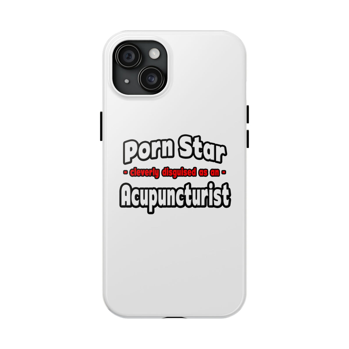 Porn Star .. Acupuncturist - Tough Phone Cases