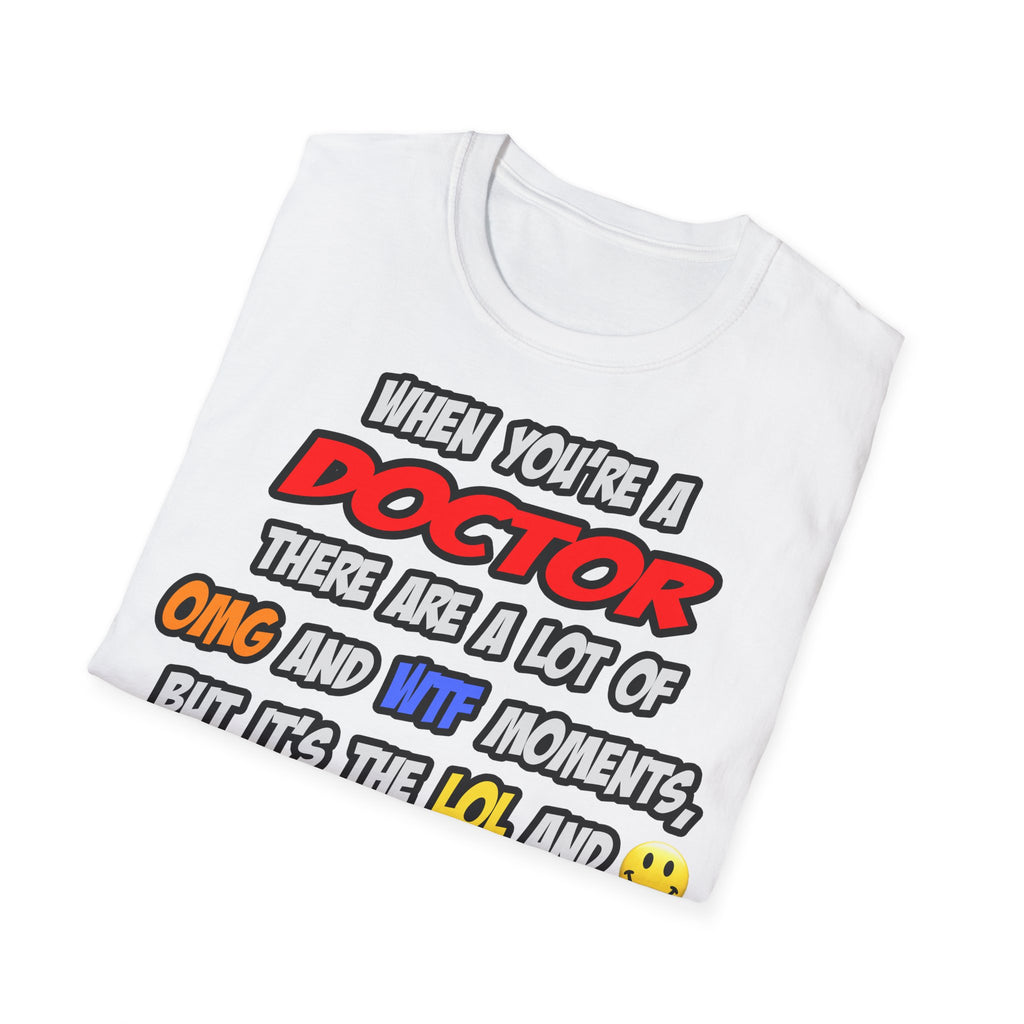 Doctor .. OMG WTF LOL - Unisex Softstyle T-Shirt
