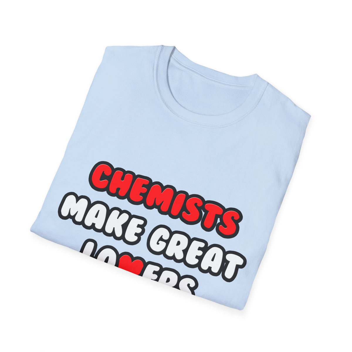 Chemists Make Great Lovers - Unisex Softstyle T-Shirt