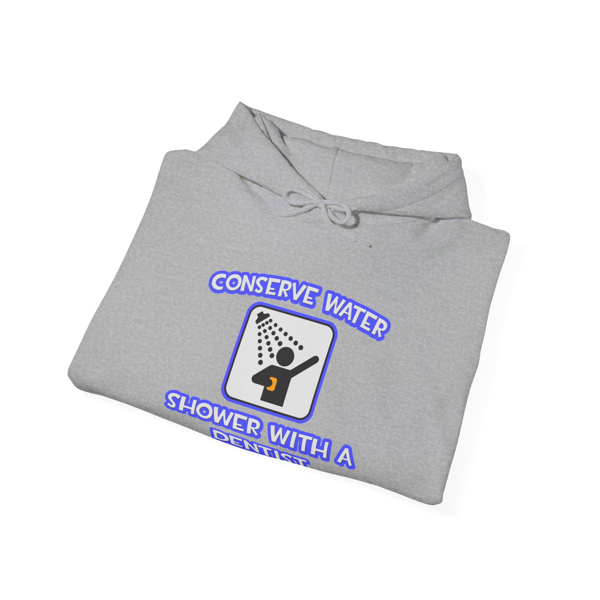 Conserve Water .. Shower With a Dentist - Unisex Heavy Blend™ Hooded Sweatshirt