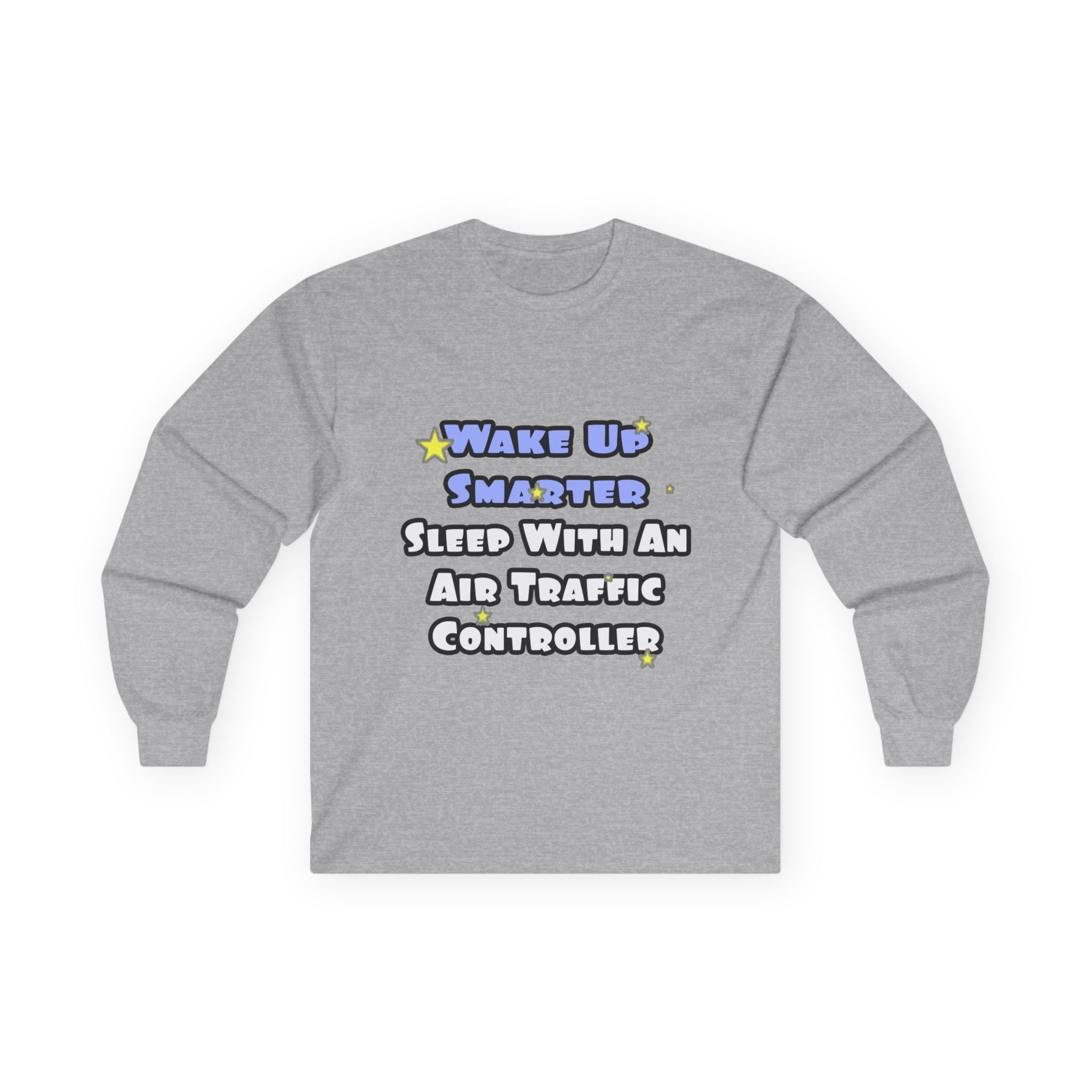 Wake Up Smarter...Sleep With an Air Traffic Controller - Unisex Ultra Cotton Long Sleeve Tee