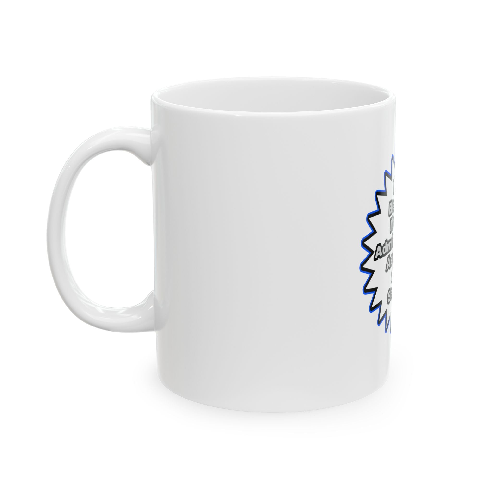 Administrative Assistant...Because I Said So - Ceramic Mug, (11oz, 15oz)