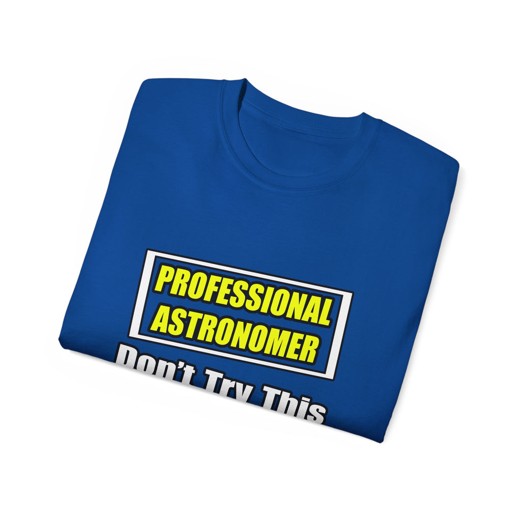 Professional Astronomer...Joke - Unisex Ultra Cotton Tee
