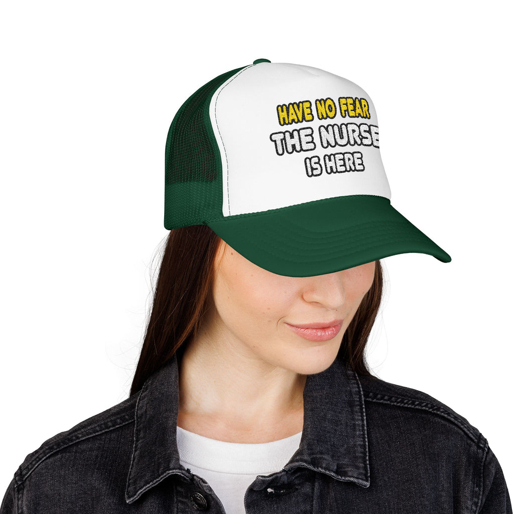 Have No Fear, The Nurse Is Here - Foam Trucker Hat