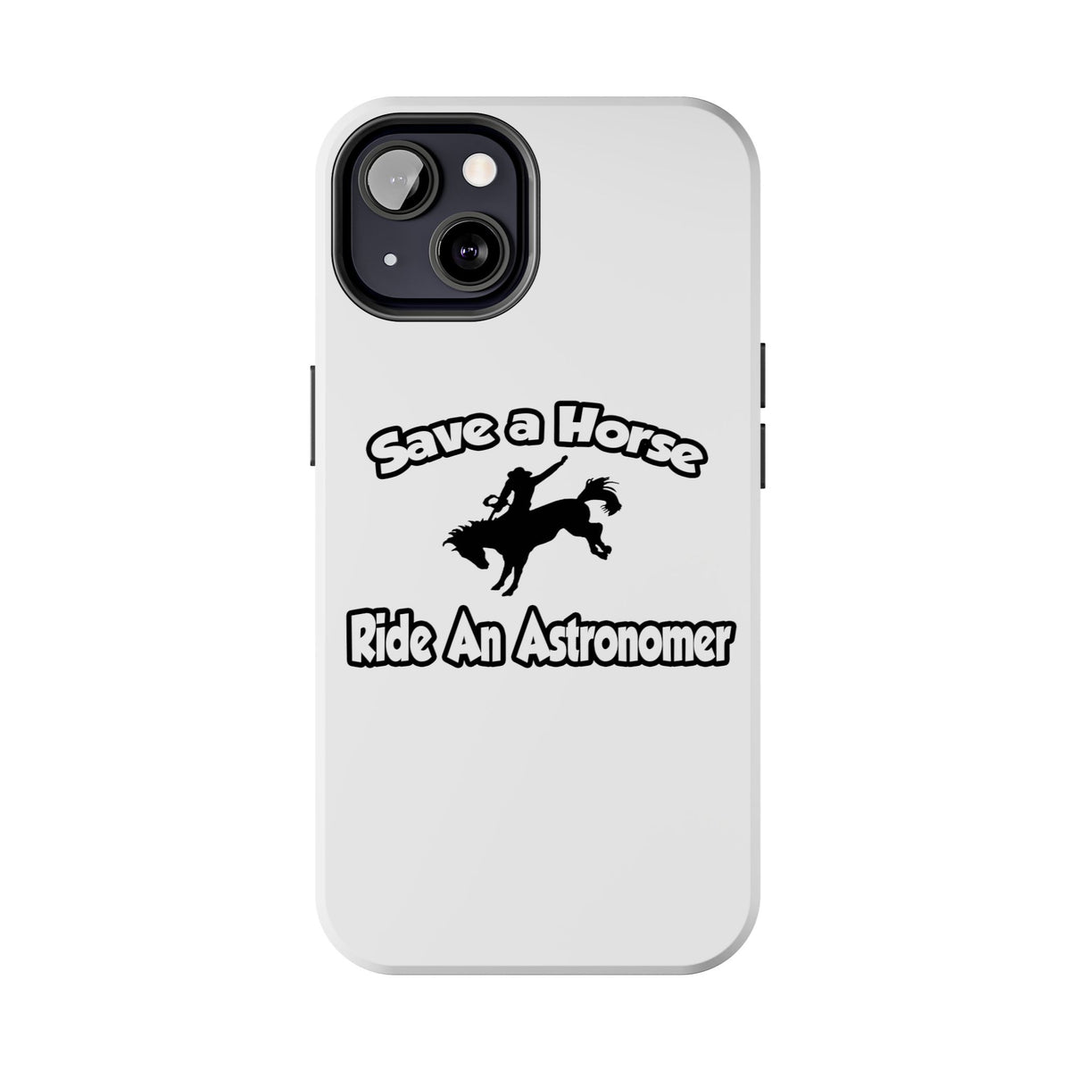 Save a Horse, Ride an Astronomer - Tough Phone Cases