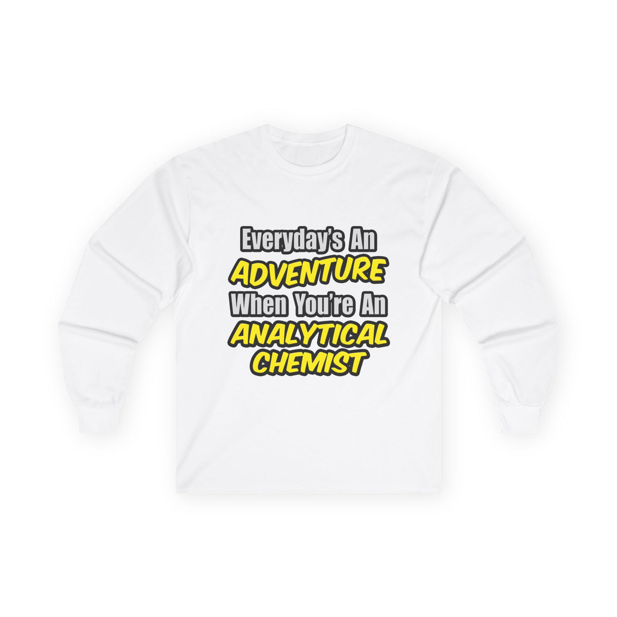 Everyday's An Adventure...Analytical Chemist - Unisex Ultra Cotton Long Sleeve Tee