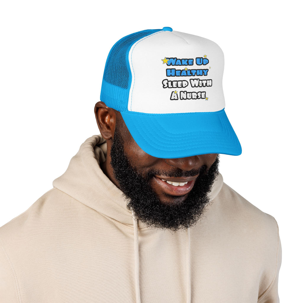 Wake Up Healthy...Sleep With a Nurse - Foam Trucker Hat