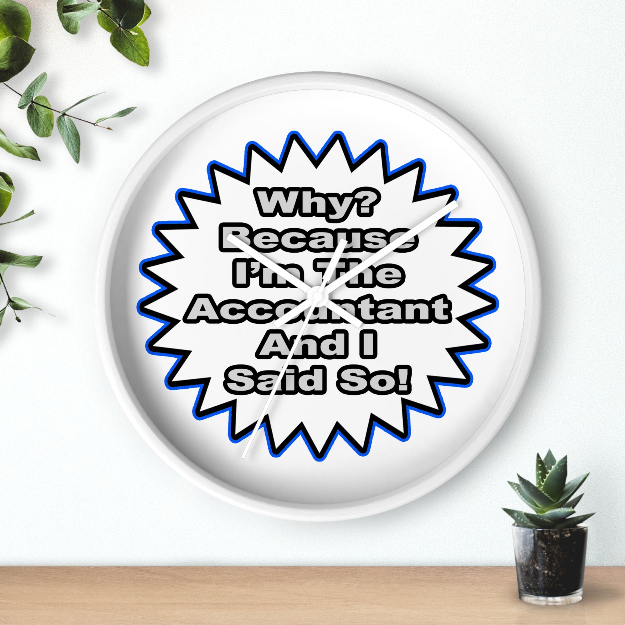 Accountant...Because I Said So - Wall Clock