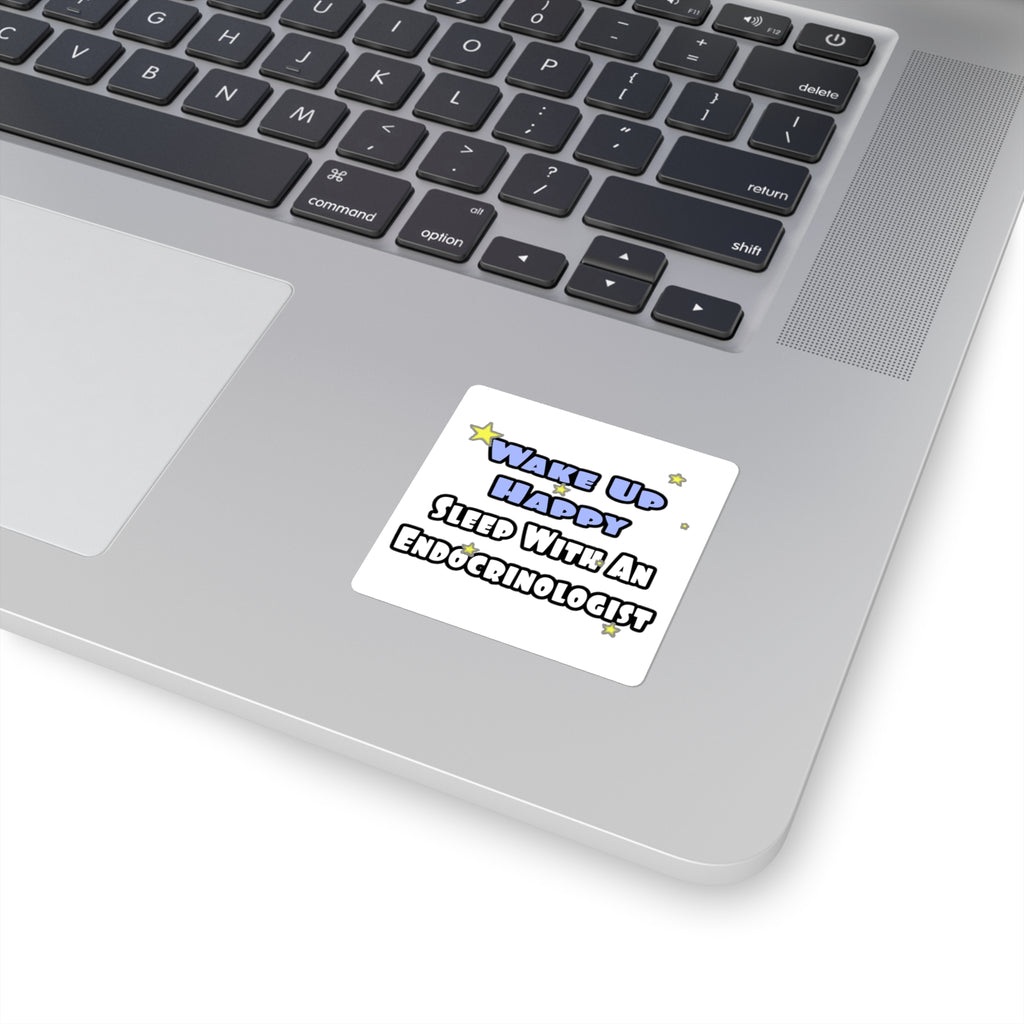 Wake Up Happy...Sleep With an Endocrinologist - Square Stickers