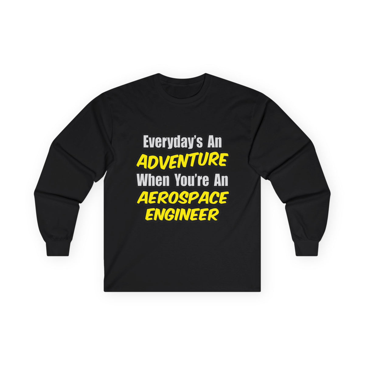 Everyday's An Adventure...Aerospace Engineer - Unisex Ultra Cotton Long Sleeve Tee