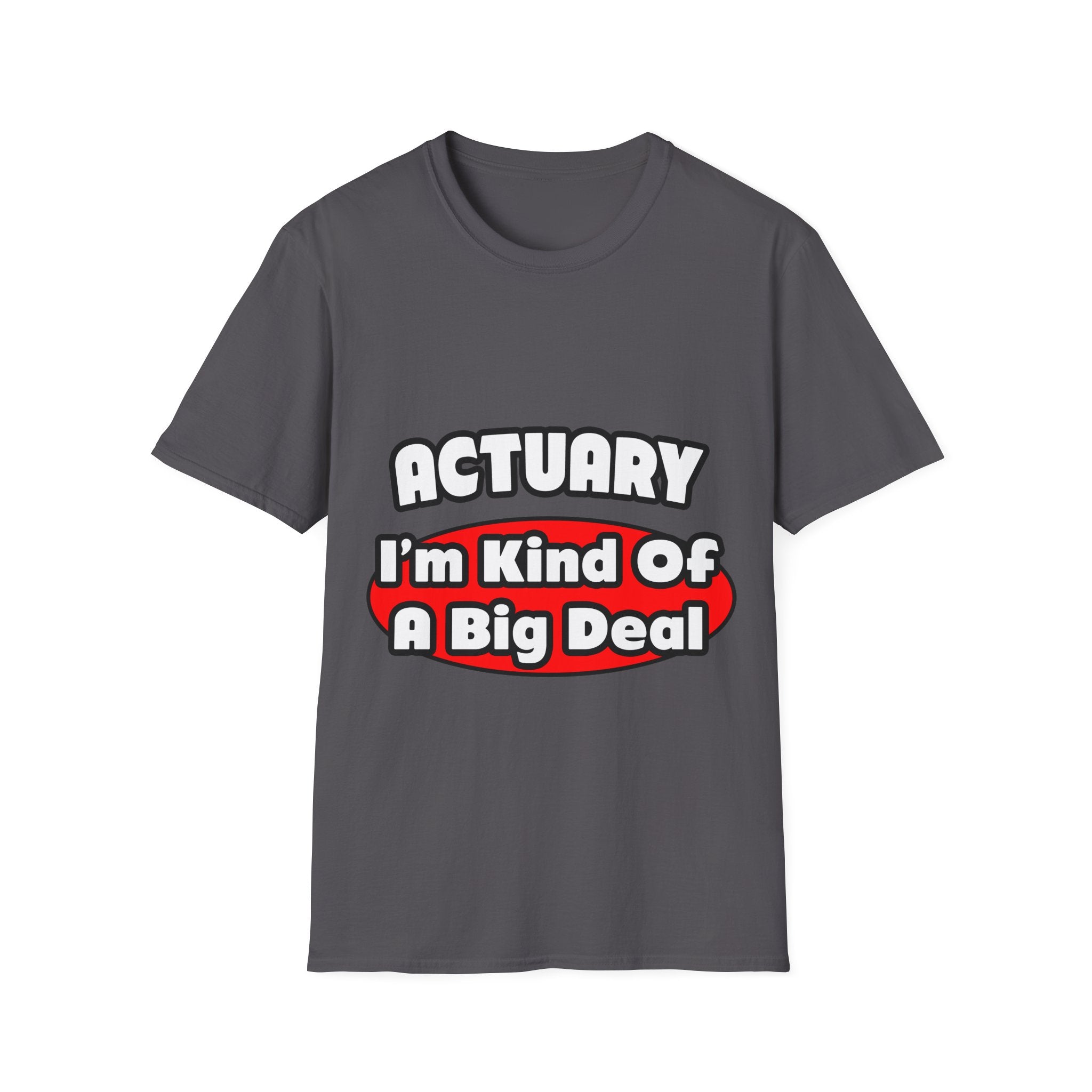 Actuary...Big Deal (2) - Unisex Softstyle T-Shirt