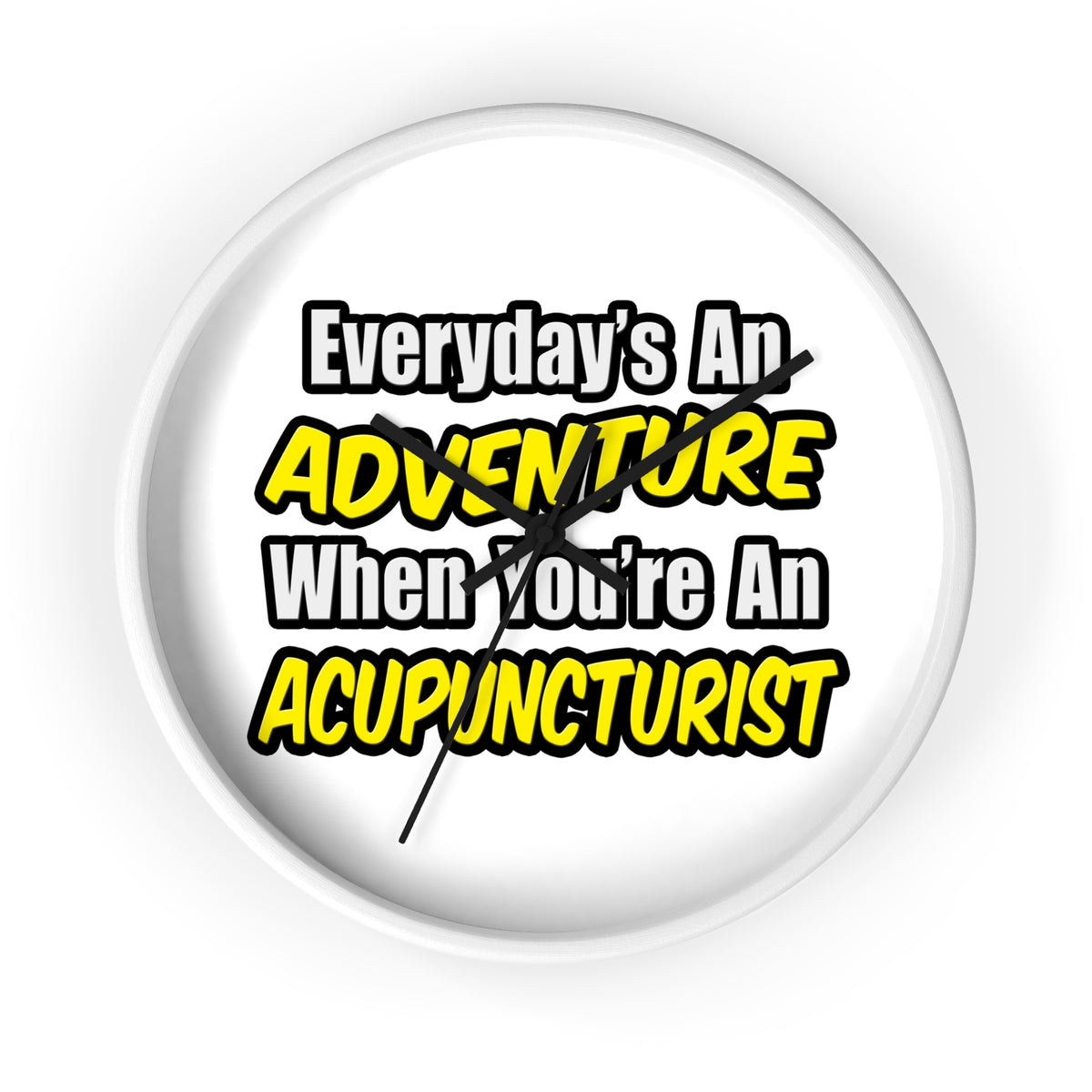 Everyday's An Adventure .. Acupuncturist - Wall Clock