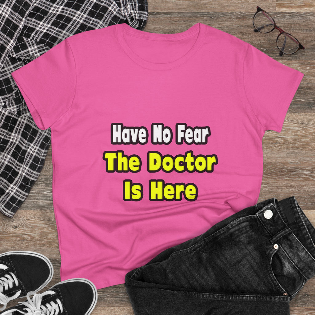 No Fear, The Doctor Is Here - Women's Midweight Cotton Tee