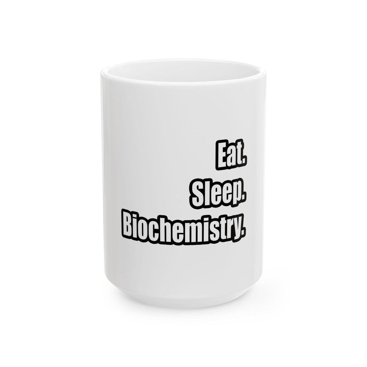Eat. Sleep. Biochemistry - Ceramic Mug, (11oz, 15oz)