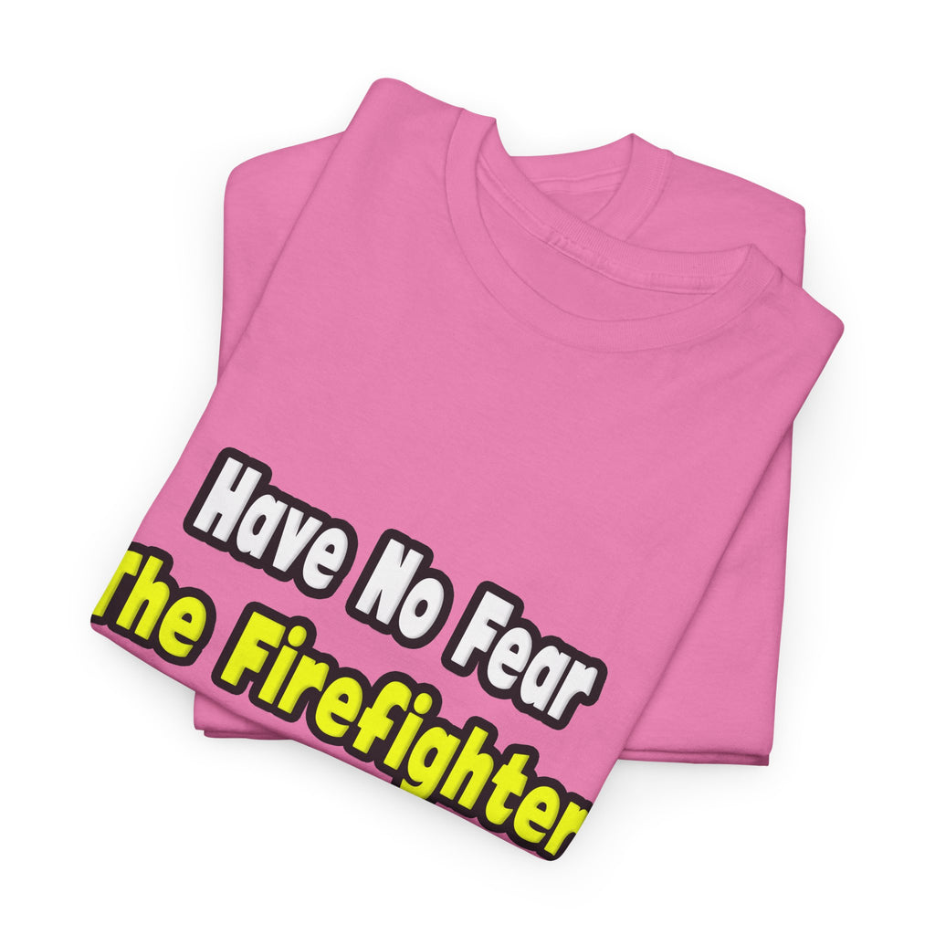 No Fear, The Firefighter Is Here - Unisex Heavy Cotton Tee