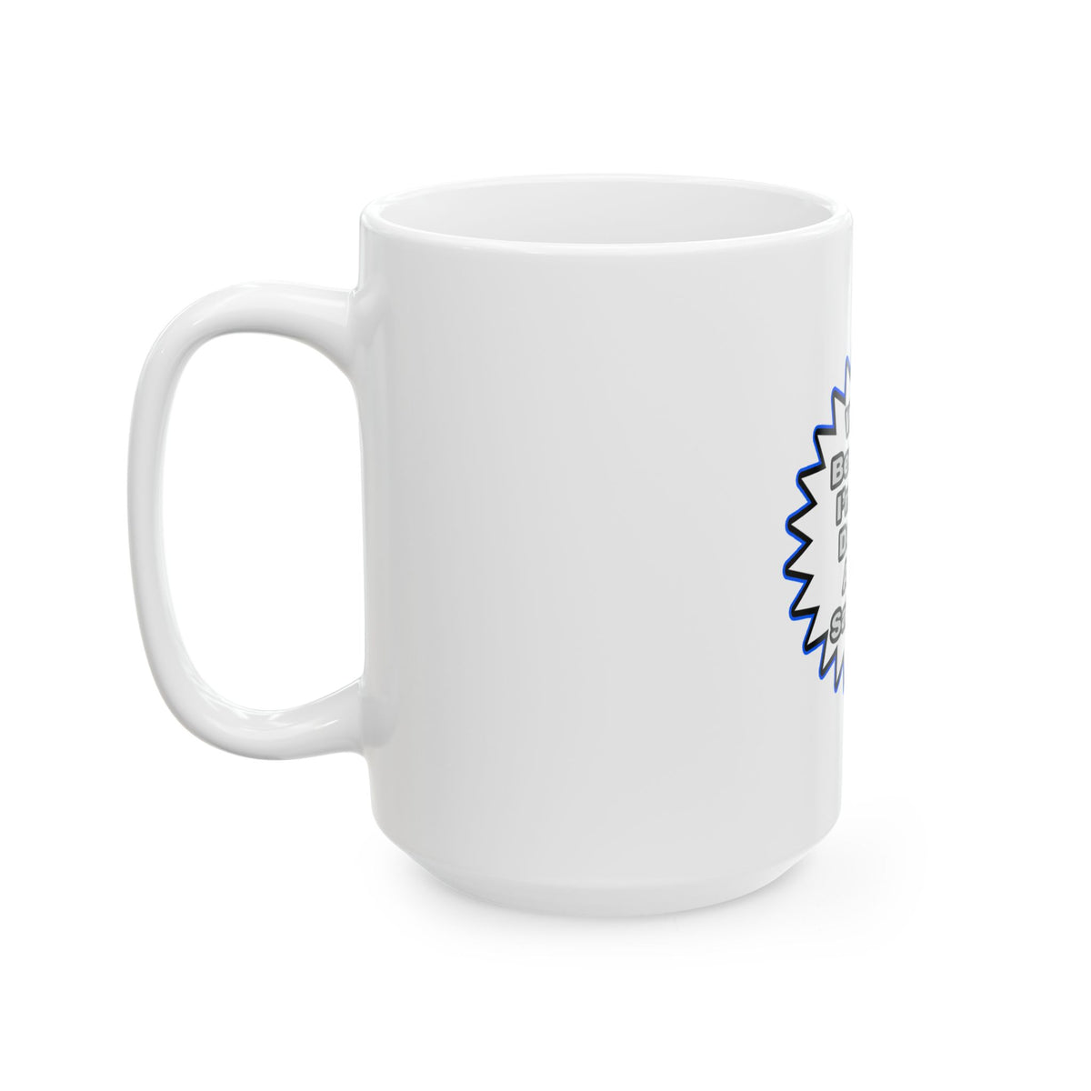 Doctor...Because I Said So - Ceramic Mug, (11oz, 15oz)