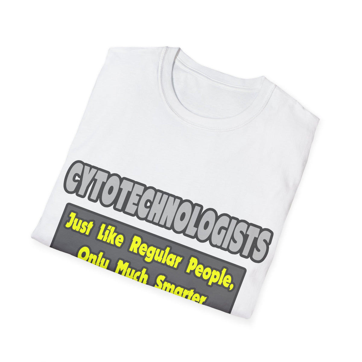 Cytotechnologists .. Smarter - Unisex Softstyle T-Shirt