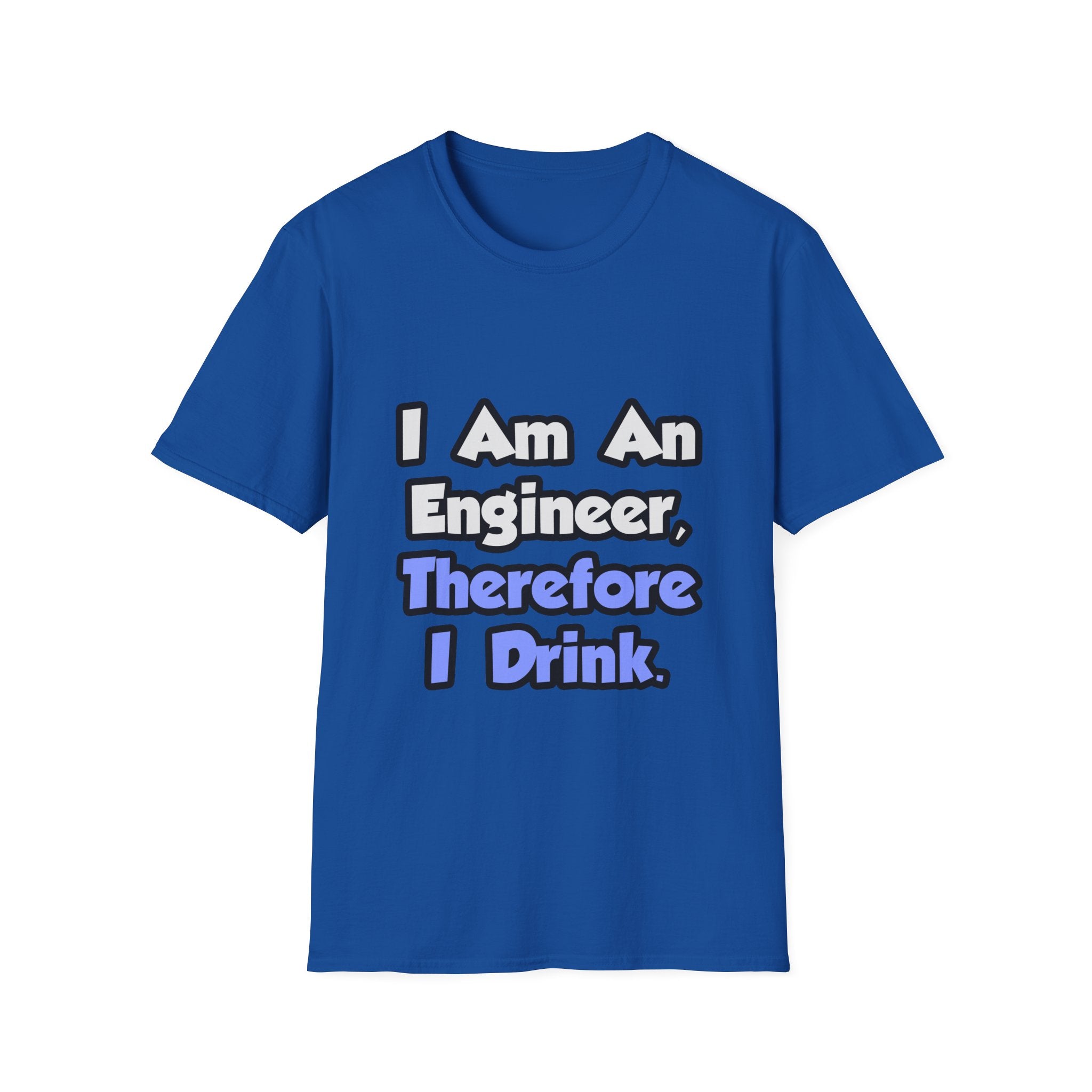 I Am An Engineer, Therefore I Drink - Unisex Softstyle T-Shirt