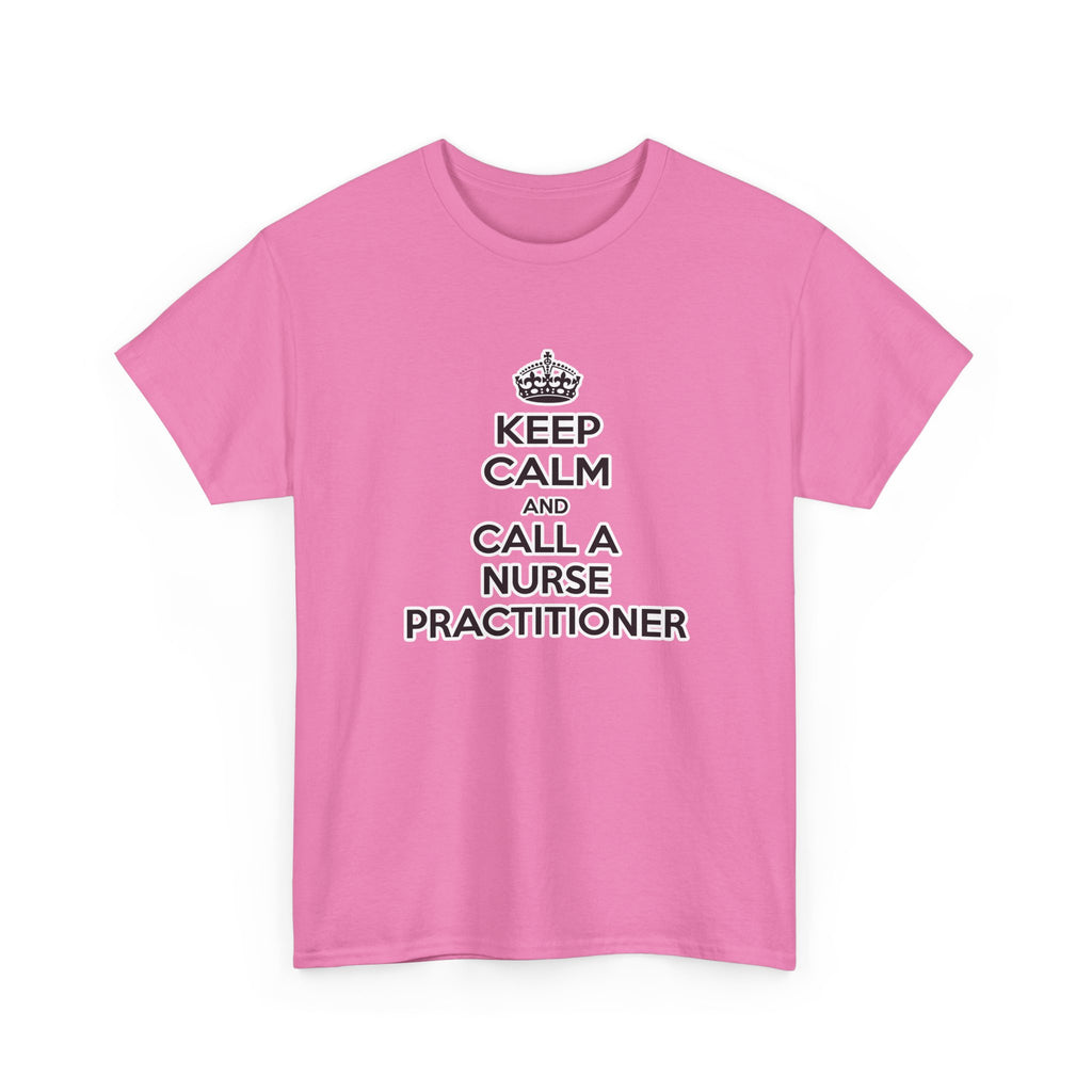Keep Calm and Call a Nurse Practitioner - Unisex Heavy Cotton Tee