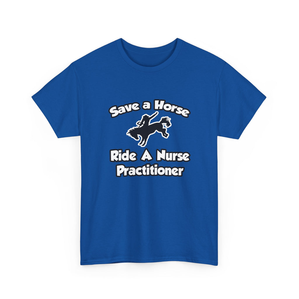 Save a Horse, Ride a Nurse Practitioner - Unisex Heavy Cotton Tee