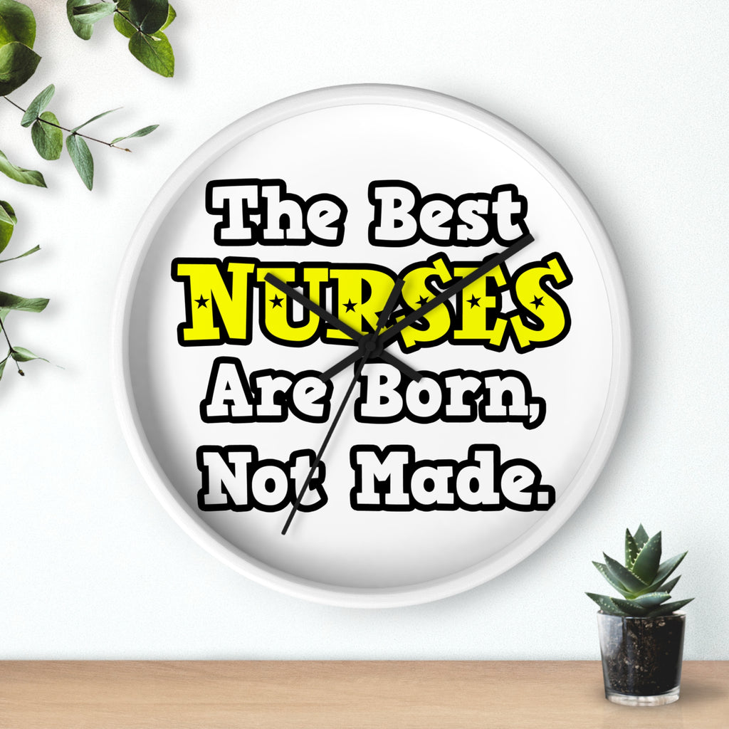 The Best Nurses Are Born, Not Made - Wall Clock