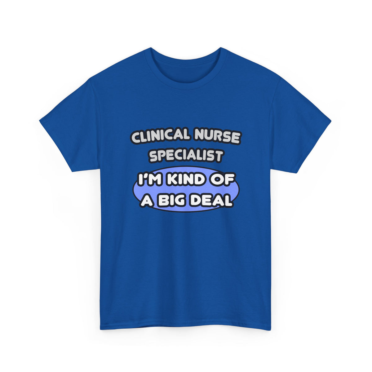 Clinical Nurse Specialist .. Kind of a Big Deal - Unisex Heavy Cotton Tee