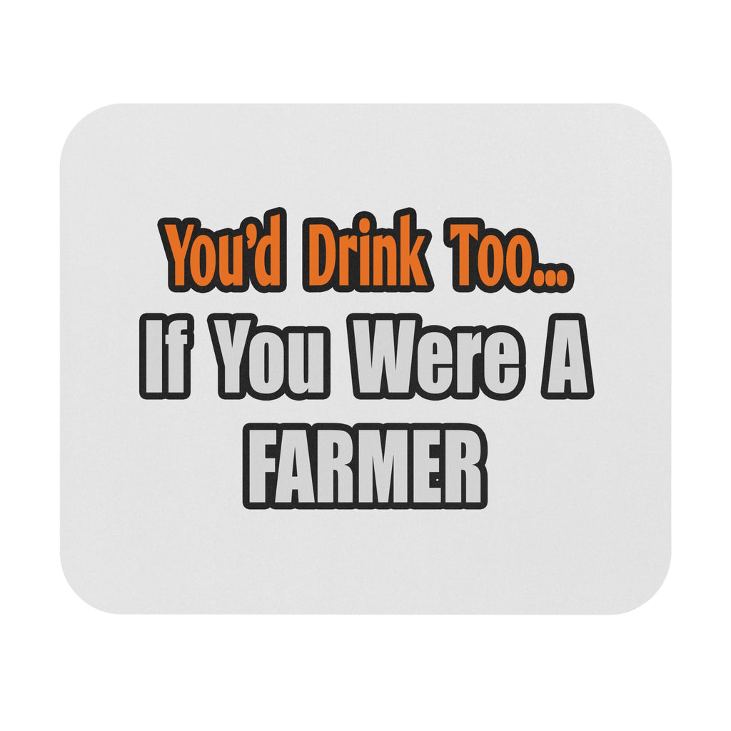 You'd Drink Too...Farmer - Mouse Pad (Rectangle)