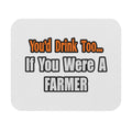You'd Drink Too...Farmer - Mouse Pad (Rectangle)