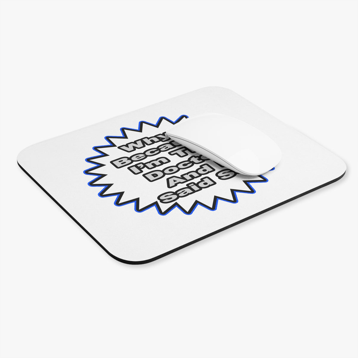 Doctor...Because I Said So - Mouse Pad (Rectangle)