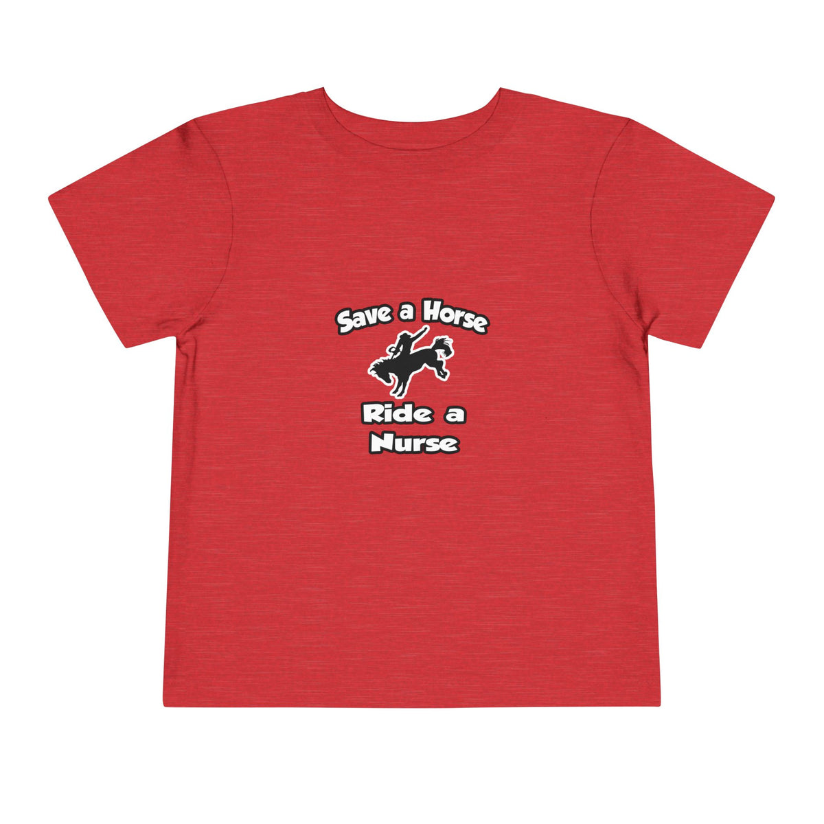 Save a Horse .. Ride a Nurse - Toddler Short Sleeve Tee