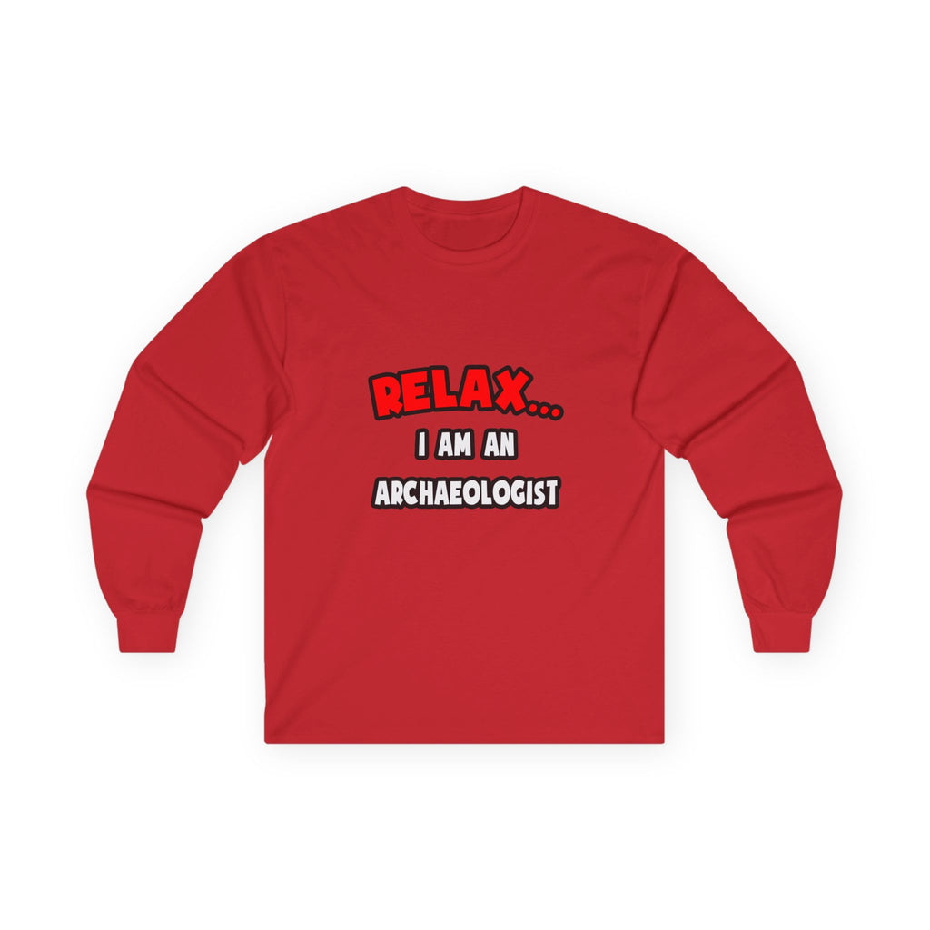 Relax ... I Am An Archaeologist - Unisex Ultra Cotton Long Sleeve Tee