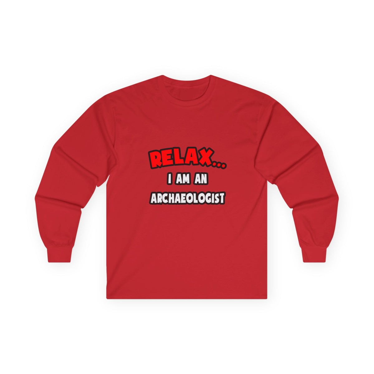 Relax ... I Am An Archaeologist - Unisex Ultra Cotton Long Sleeve Tee