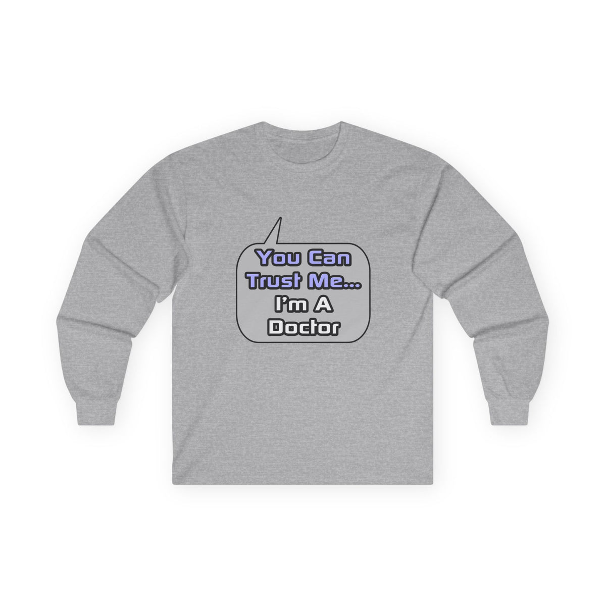 Trust Me .. I'm a Doctor - Unisex Ultra Cotton Long Sleeve Tee