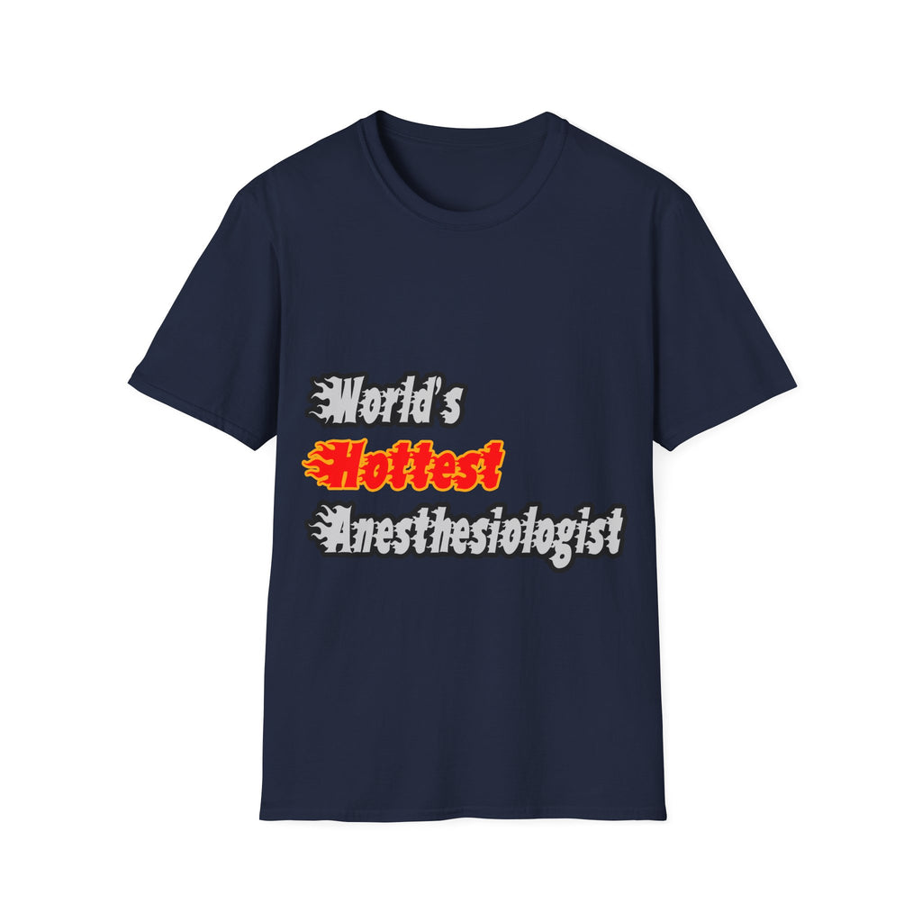 World's Hottest Anesthesiologist - Unisex Softstyle T-Shirt